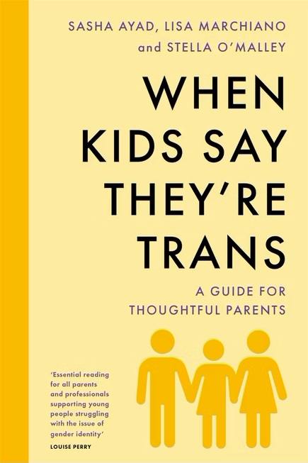 Front cover of "When Kids Say They’re Trans: A Guide for Thoughtful Parents". By Sasha Ayad, Lisa Marchiano and Stella O’Malley (Swift Books, £20)
